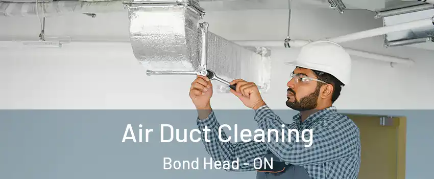  Air Duct Cleaning Bond Head - ON