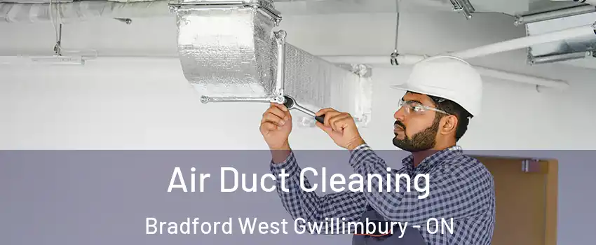  Air Duct Cleaning Bradford West Gwillimbury - ON