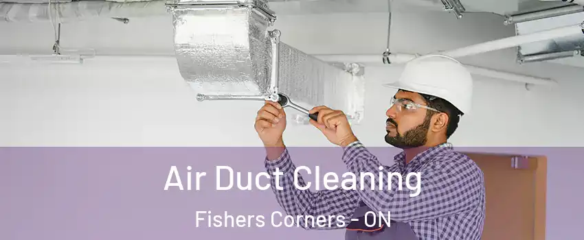  Air Duct Cleaning Fishers Corners - ON