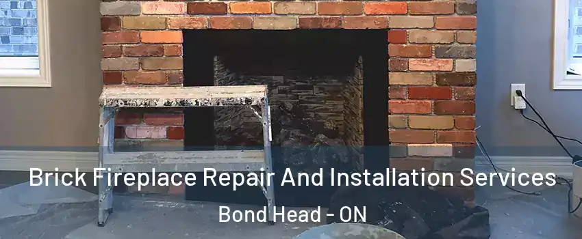  Brick Fireplace Repair And Installation Services Bond Head - ON