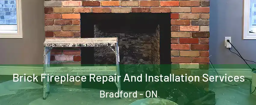  Brick Fireplace Repair And Installation Services Bradford - ON