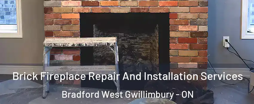  Brick Fireplace Repair And Installation Services Bradford West Gwillimbury - ON