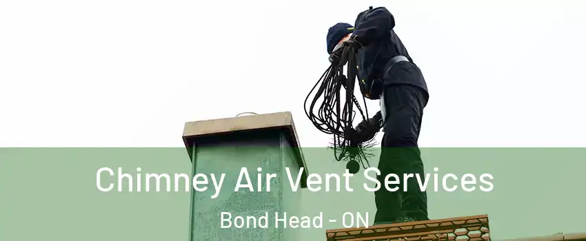  Chimney Air Vent Services Bond Head - ON