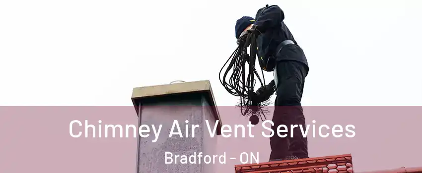  Chimney Air Vent Services Bradford - ON