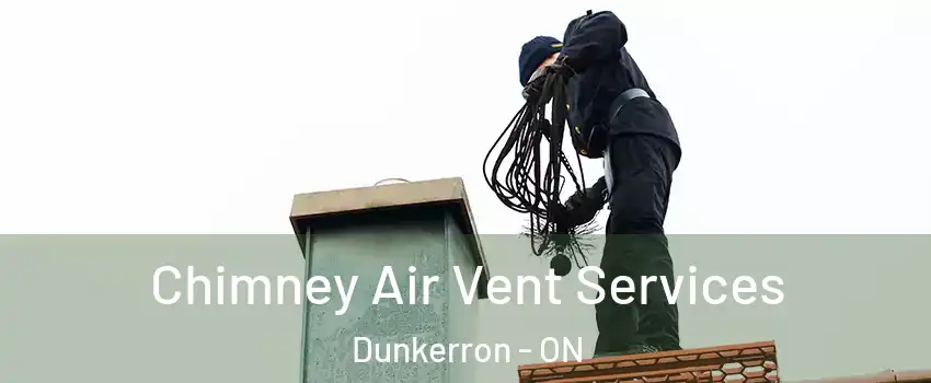  Chimney Air Vent Services Dunkerron - ON