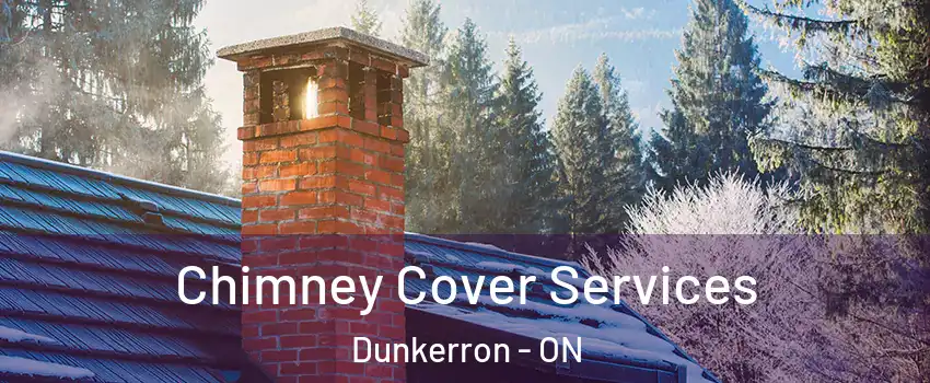 Chimney Cover Services Dunkerron - ON