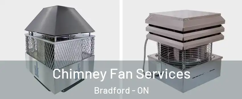  Chimney Fan Services Bradford - ON