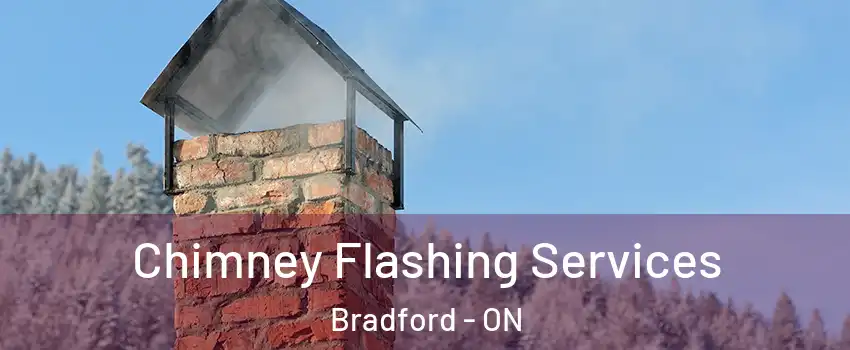 Chimney Flashing Services Bradford - ON