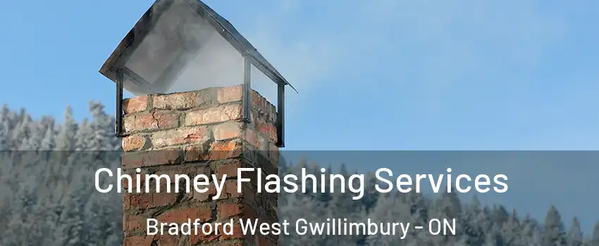 Chimney Flashing Services Bradford West Gwillimbury - ON