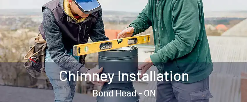  Chimney Installation Bond Head - ON