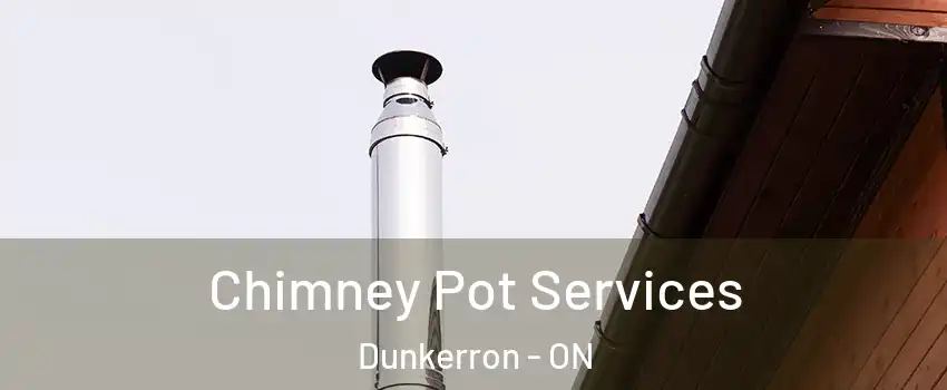  Chimney Pot Services Dunkerron - ON