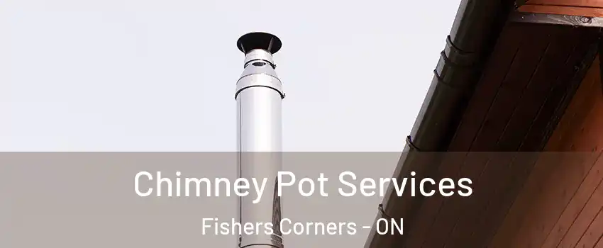  Chimney Pot Services Fishers Corners - ON