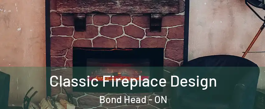  Classic Fireplace Design Bond Head - ON