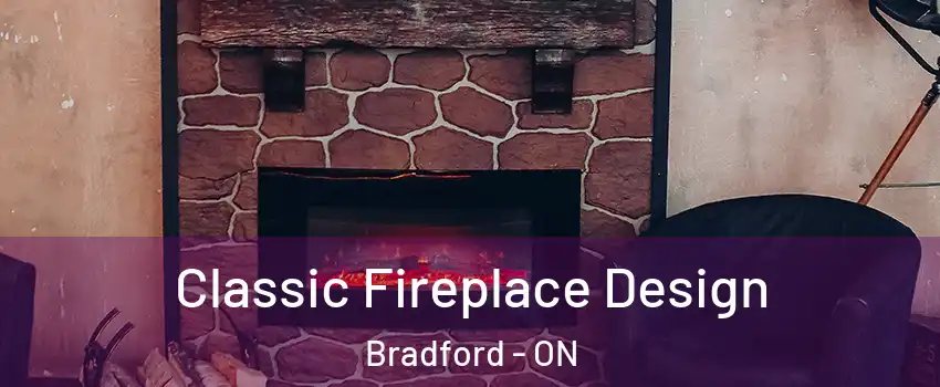  Classic Fireplace Design Bradford - ON