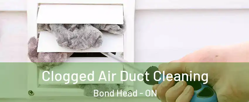  Clogged Air Duct Cleaning Bond Head - ON