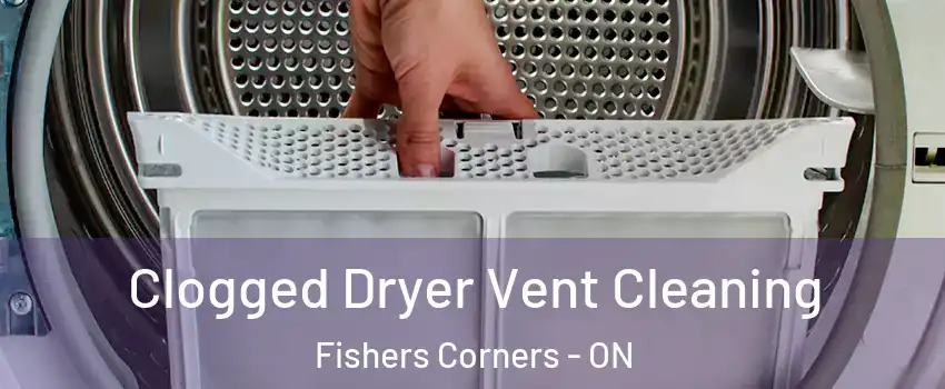  Clogged Dryer Vent Cleaning Fishers Corners - ON