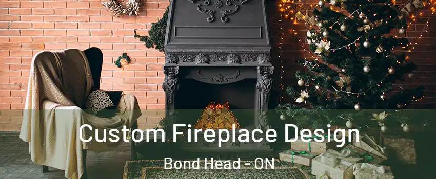  Custom Fireplace Design Bond Head - ON