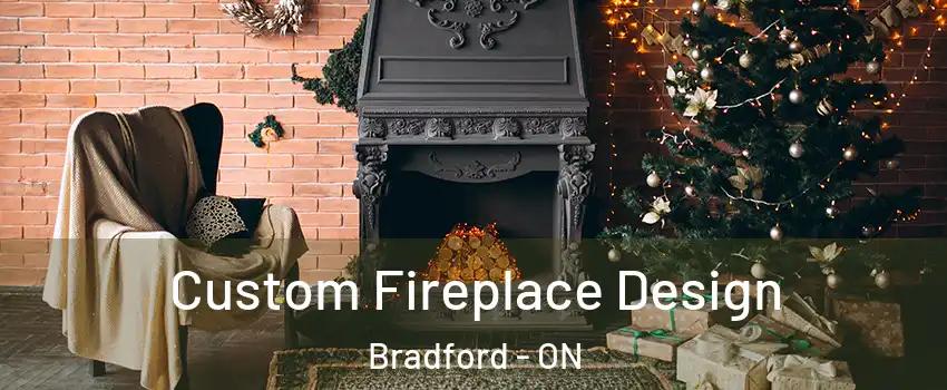  Custom Fireplace Design Bradford - ON
