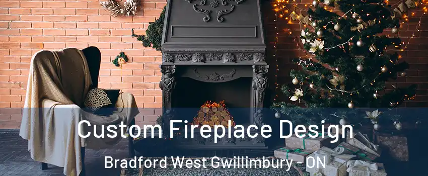  Custom Fireplace Design Bradford West Gwillimbury - ON