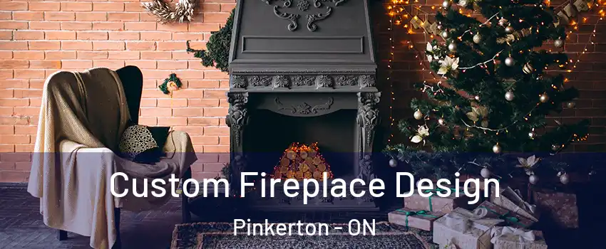 Custom Fireplace Design Pinkerton - ON