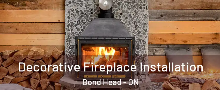  Decorative Fireplace Installation Bond Head - ON