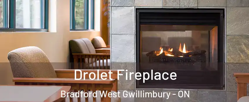 Drolet Fireplace Bradford West Gwillimbury - ON