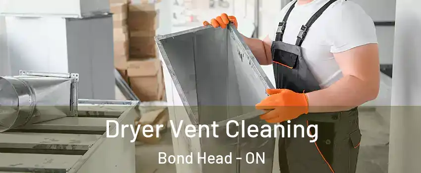  Dryer Vent Cleaning Bond Head - ON