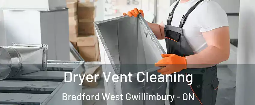  Dryer Vent Cleaning Bradford West Gwillimbury - ON