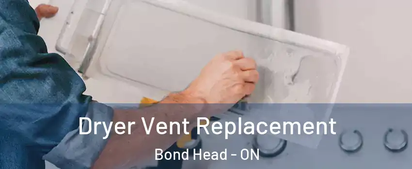  Dryer Vent Replacement Bond Head - ON