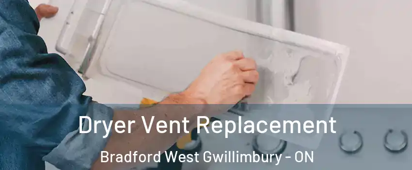  Dryer Vent Replacement Bradford West Gwillimbury - ON