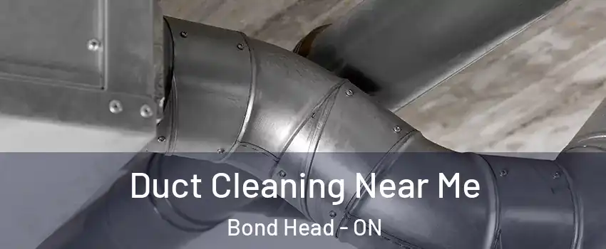  Duct Cleaning Near Me Bond Head - ON