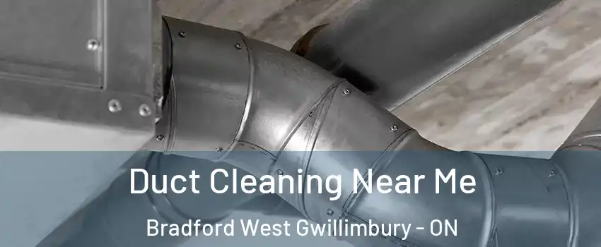  Duct Cleaning Near Me Bradford West Gwillimbury - ON