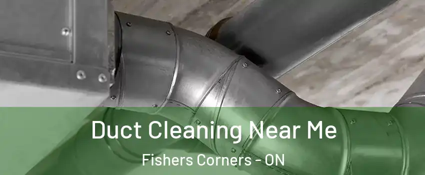  Duct Cleaning Near Me Fishers Corners - ON