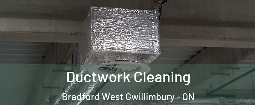  Ductwork Cleaning Bradford West Gwillimbury - ON