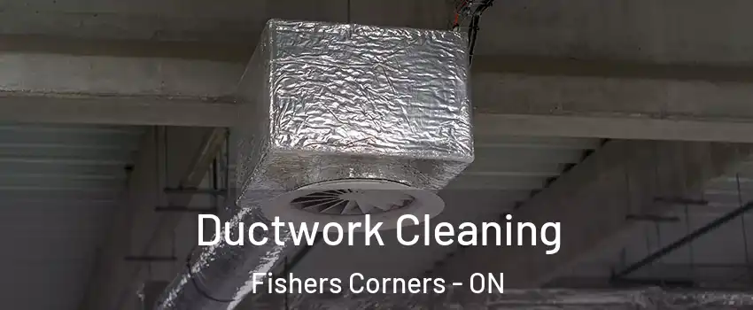  Ductwork Cleaning Fishers Corners - ON