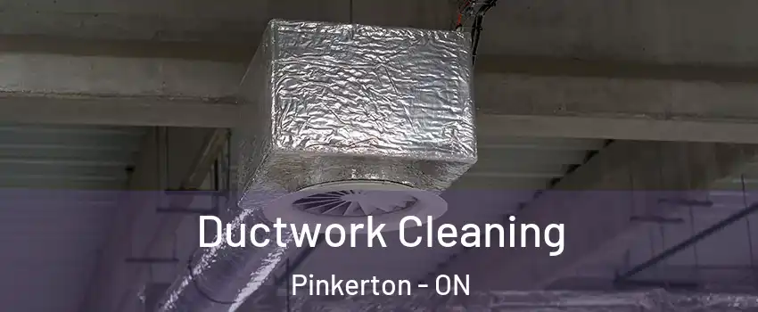  Ductwork Cleaning Pinkerton - ON