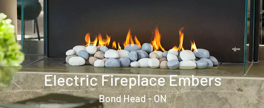  Electric Fireplace Embers Bond Head - ON
