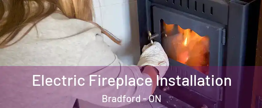  Electric Fireplace Installation Bradford - ON