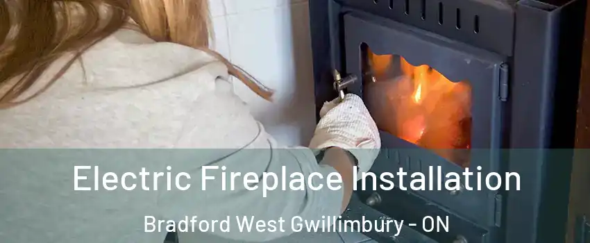  Electric Fireplace Installation Bradford West Gwillimbury - ON
