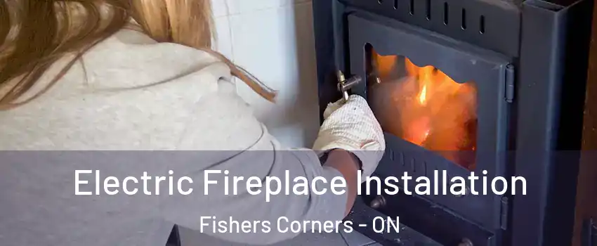  Electric Fireplace Installation Fishers Corners - ON