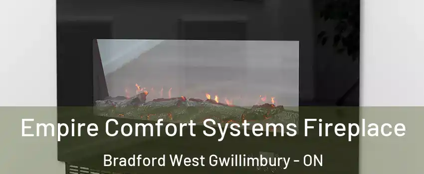 Empire Comfort Systems Fireplace Bradford West Gwillimbury - ON