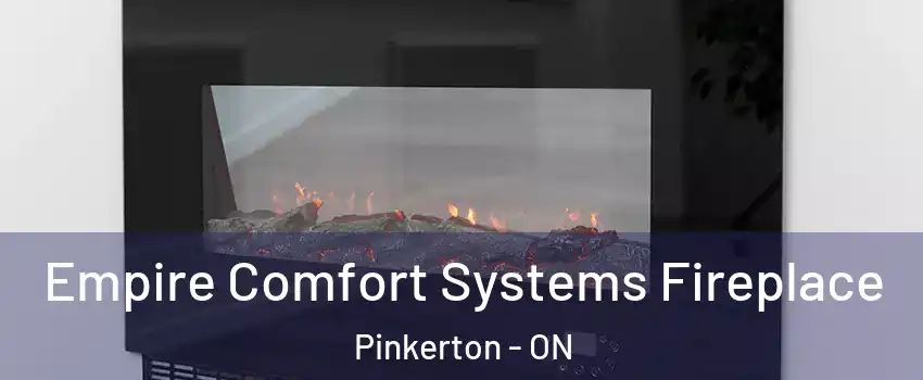  Empire Comfort Systems Fireplace Pinkerton - ON