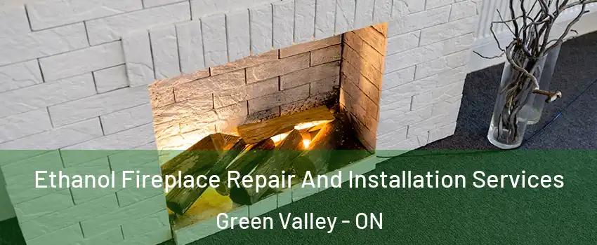  Ethanol Fireplace Repair And Installation Services Green Valley - ON