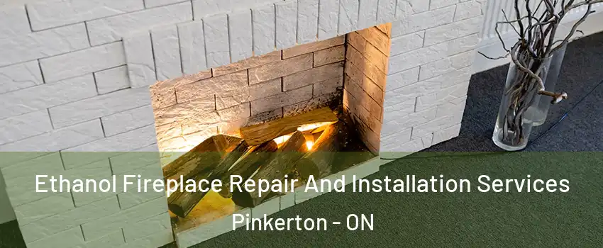  Ethanol Fireplace Repair And Installation Services Pinkerton - ON