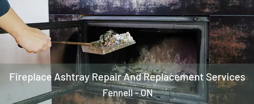  Fireplace Ashtray Repair And Replacement Services Fennell - ON