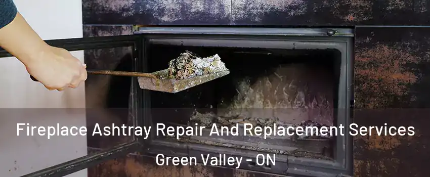  Fireplace Ashtray Repair And Replacement Services Green Valley - ON