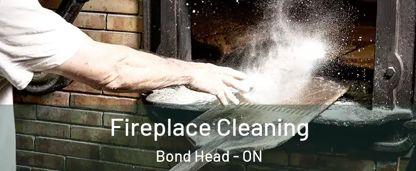  Fireplace Cleaning Bond Head - ON