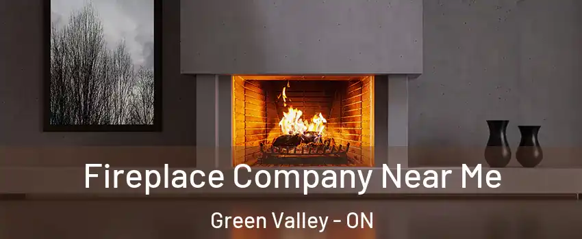  Fireplace Company Near Me Green Valley - ON