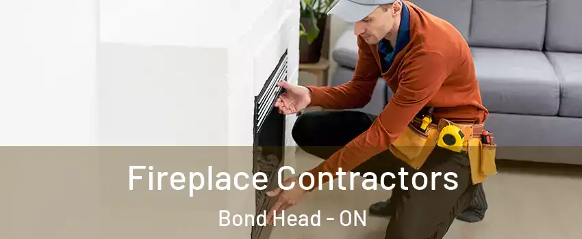  Fireplace Contractors Bond Head - ON