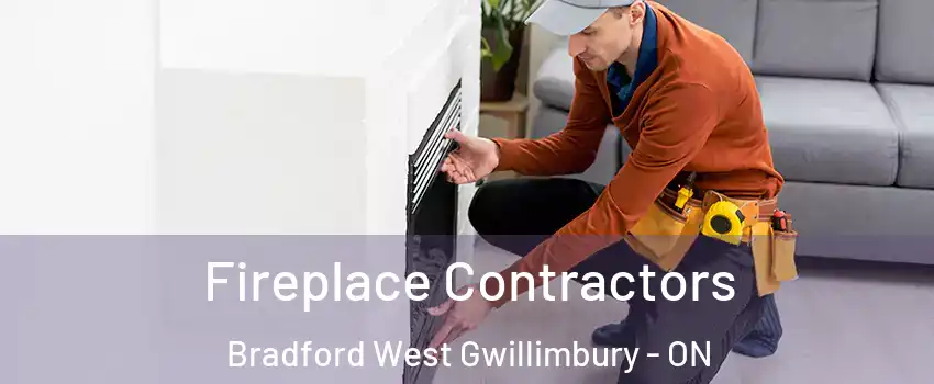 Fireplace Contractors Bradford West Gwillimbury - ON